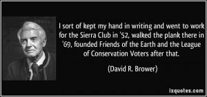 ... and the League of Conservation Voters after that. - David R. Brower