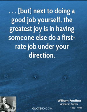 but] next to doing a good job yourself, the greatest joy is in having ...