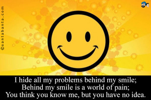 hide all my problems behind my smile behind my smile is a world of ...