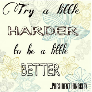 President Hinckley quote. LDS quote