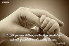 With your own children, you love them immediately - and with ...