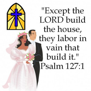 ... to encourage a newlywed couple to allow God to build their marriage