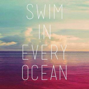 Swim in every ocean.