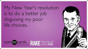 My+New+Year's+resolution+is+to+better+disguise+my+poor+life+choices.