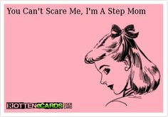 You Can't Scare Me, I'm A Step Mom