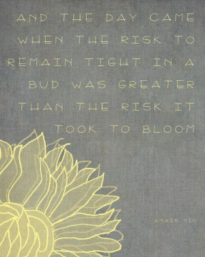 ... more painful than the risk it took to blossom. | Anais Nin | #QUOTE