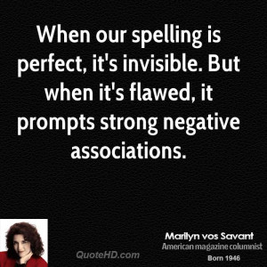 When our spelling is perfect, it's invisible. But when it's flawed, it ...