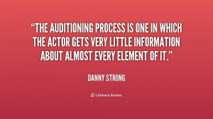 The auditioning process is one in which the actor gets very little ...