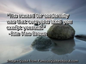 Conformity Quotes Reward of conformity is
