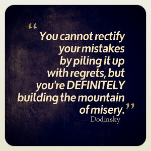 ... but you’re definitely building the mountain of misery. — Dodinsky