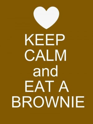 Keep Calm and Eat A Brownie