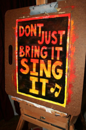 Don't just bring it, sing it