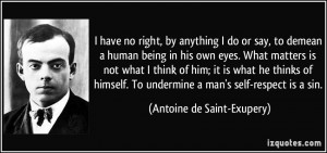 have no right, by anything I do or say, to demean a human being in ...