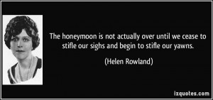 The honeymoon is not actually over until we cease to stifle our sighs ...