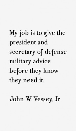 My job is to give the president and secretary of defense military ...