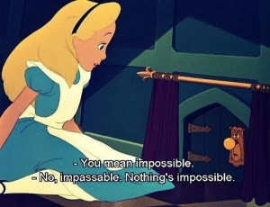 Alice in wonderland quotes and sayings nothing impossible inspiring