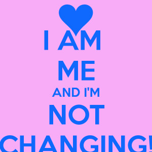 Am Me Wallpaper I am me and i'm not changing!