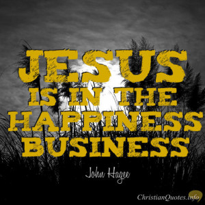 John Hagee Quote – 4 Ways Jesus Brings Happiness