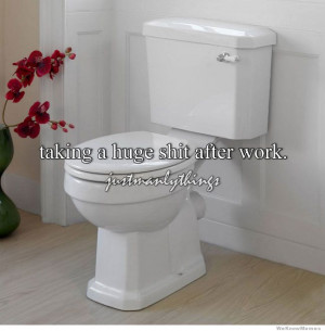 taking a huge shit after work. justmanlythings