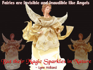 Fairies are invisible and inaudible like angels...