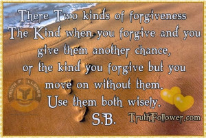there two kinds of forgiveness the kind when you forgive and you give ...
