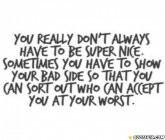 You Really Don\'t Have To Be Super Nice..