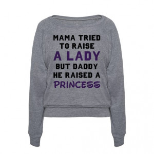 Mama Tried To Raise a Lady But Daddy He Raised a Princess