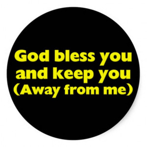god_bless_you_and_keep_you_away_from_me_stickers ...