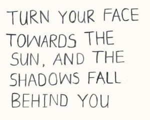 Turn your face towards the sun