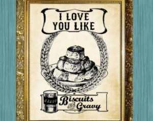 ... Saying Art Print Print 8 x 10 Love Your Like Biscuits And Gravy