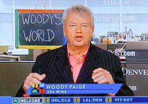 Woody Paige – Will someone please stop booking this dork on ...
