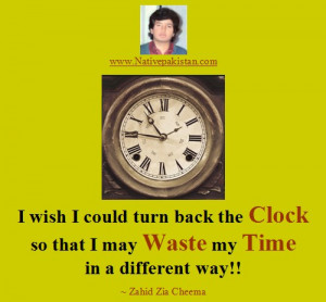 Clock Quotes Turn back the clock and waste