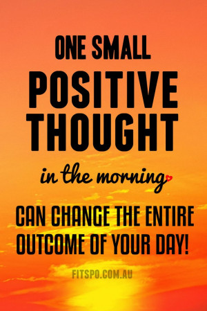One Small Positive Thought in the morning
