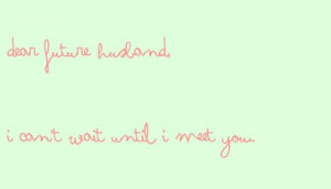 Daily, Dear Future Husband: Quote About Dear Future Husband