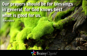 ... be for blessings in general, for God knows best what is good for us