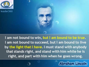 Abraham Linkoln quotes: I am not bound to win, but I am bound to be ...