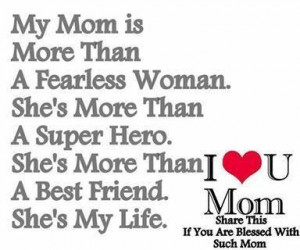 My Mom is my hero. I don't know what I would do with out her. She has ...