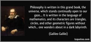 ... which... one wanders about in a dark labyrinth. - Galileo Galilei