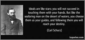 Ideals are like stars; you will not succeed in touching them with your ...