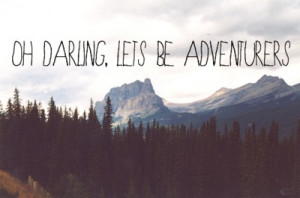 Oh Darling, Let’s Be Adventurers.