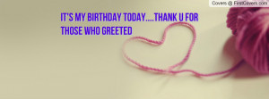 it's my birthday today....thank u for those who greeted , Pictures