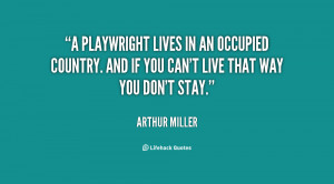 playwright lives in an occupied country. And if you can't live that ...