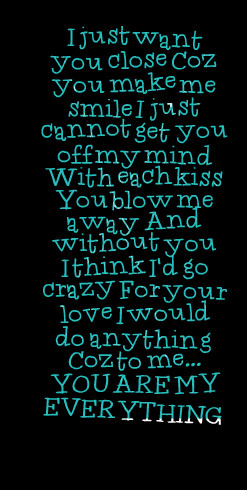 just cannot get you off my mind with each kiss you blow me away ...