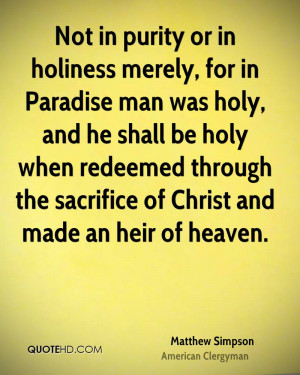 Not in purity or in holiness merely, for in Paradise man was holy, and ...