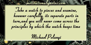 Take a watch to pieces and examine, however carefully, its separate ...