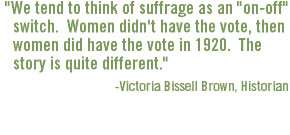 to think of suffrage as an on-off switch. Women didn't have the vote ...