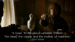 ... cripple, and the mother of madness. Tyrion Lannister Quotes, Game of