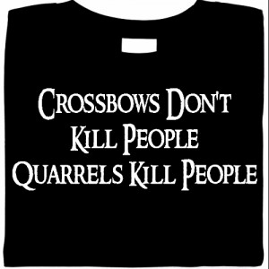 Crossbows Don't Kill People, Quarrels Kill People Tee