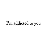 addicted to you