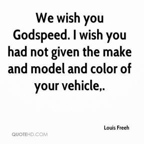 Louis Freeh - We wish you Godspeed. I wish you had not given the make ...